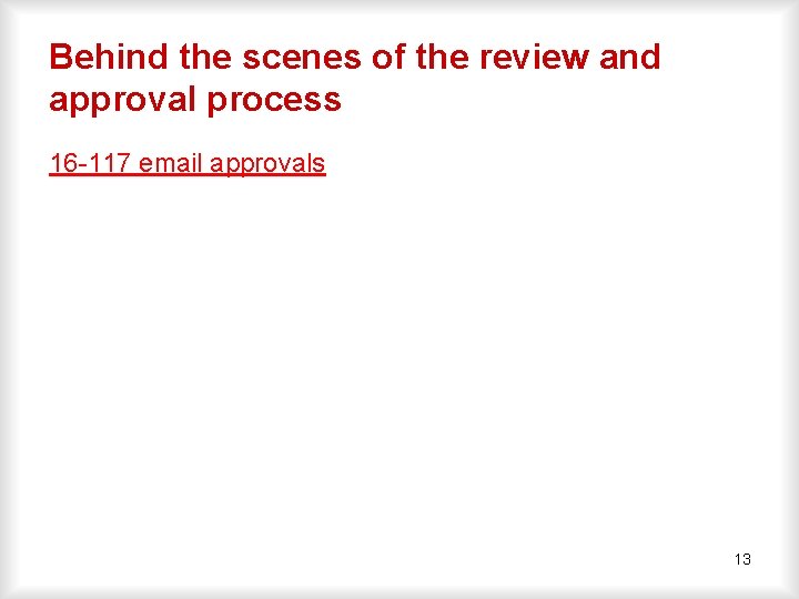 Behind the scenes of the review and approval process 16 -117 email approvals 13