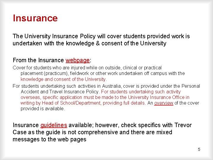 Insurance The University Insurance Policy will cover students provided work is undertaken with the