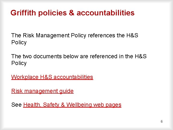 Griffith policies & accountabilities The Risk Management Policy references the H&S Policy The two