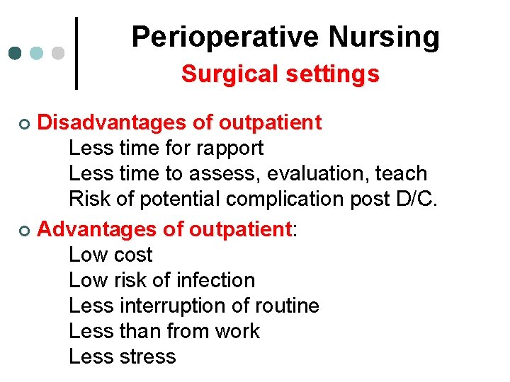 Perioperative Nursing Surgical settings Disadvantages of outpatient Less time for rapport Less time to