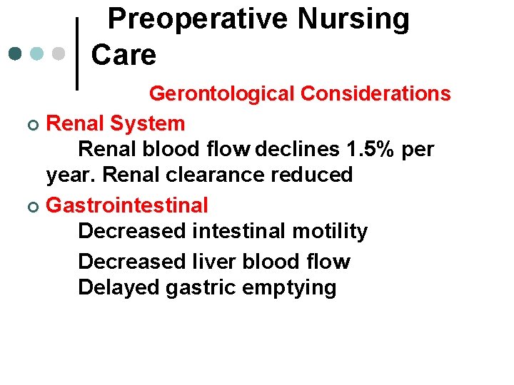 Preoperative Nursing Care Gerontological Considerations ¢ Renal System Renal blood flow declines 1. 5%