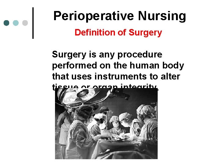 Perioperative Nursing Definition of Surgery is any procedure performed on the human body that