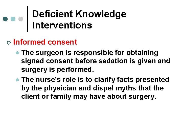 Deficient Knowledge Interventions ¢ Informed consent The surgeon is responsible for obtaining signed consent