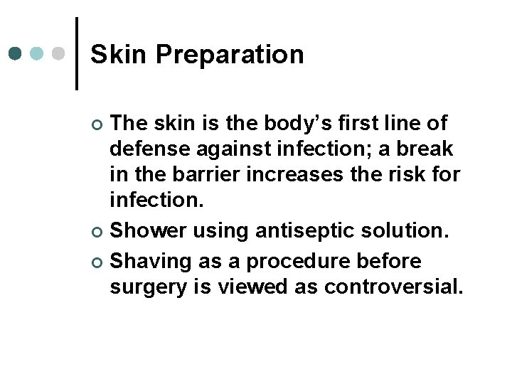 Skin Preparation The skin is the body’s first line of defense against infection; a