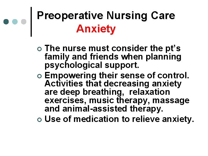 Preoperative Nursing Care Anxiety The nurse must consider the pt’s family and friends when