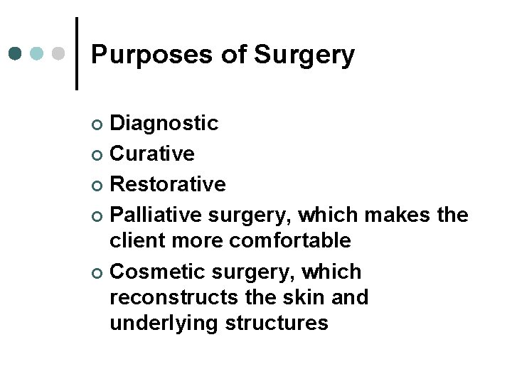 Purposes of Surgery Diagnostic ¢ Curative ¢ Restorative ¢ Palliative surgery, which makes the