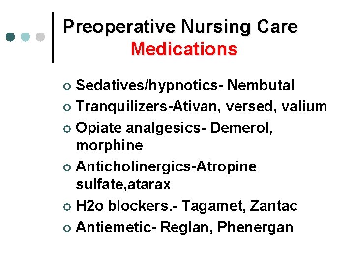 Preoperative Nursing Care Medications Sedatives/hypnotics- Nembutal ¢ Tranquilizers-Ativan, versed, valium ¢ Opiate analgesics- Demerol,