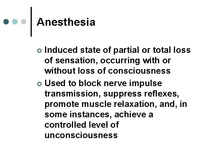 Anesthesia Induced state of partial or total loss of sensation, occurring with or without