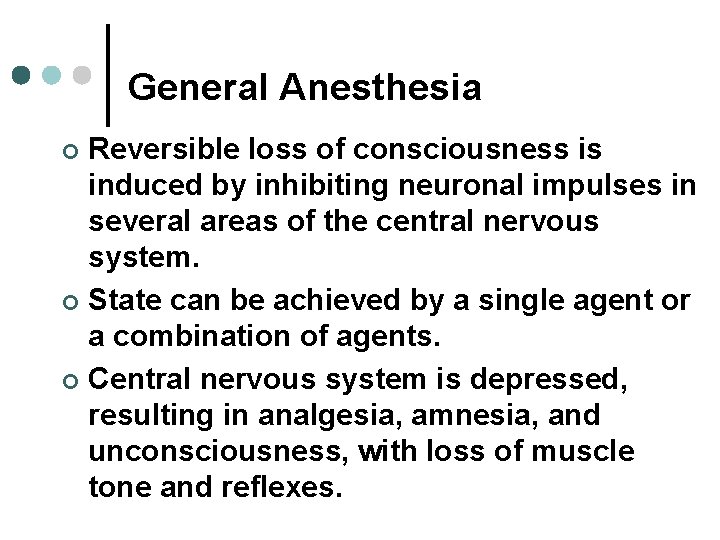 General Anesthesia Reversible loss of consciousness is induced by inhibiting neuronal impulses in several