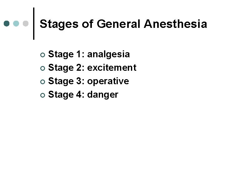Stages of General Anesthesia Stage 1: analgesia ¢ Stage 2: excitement ¢ Stage 3: