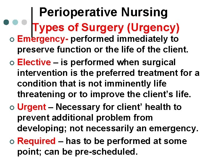 Perioperative Nursing Types of Surgery (Urgency) Emergency- performed immediately to preserve function or the