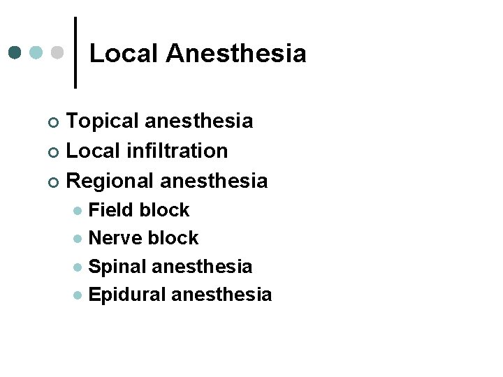 Local Anesthesia Topical anesthesia ¢ Local infiltration ¢ Regional anesthesia ¢ Field block l