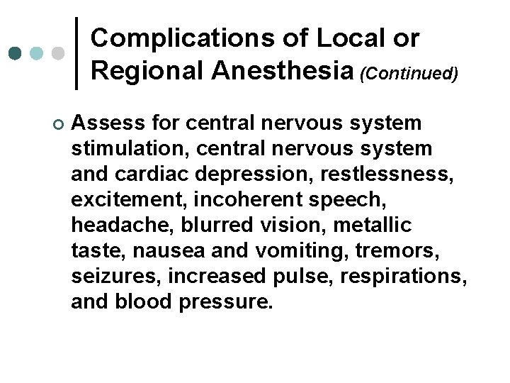 Complications of Local or Regional Anesthesia (Continued) ¢ Assess for central nervous system stimulation,