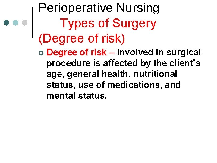 Perioperative Nursing Types of Surgery (Degree of risk) ¢ Degree of risk – involved