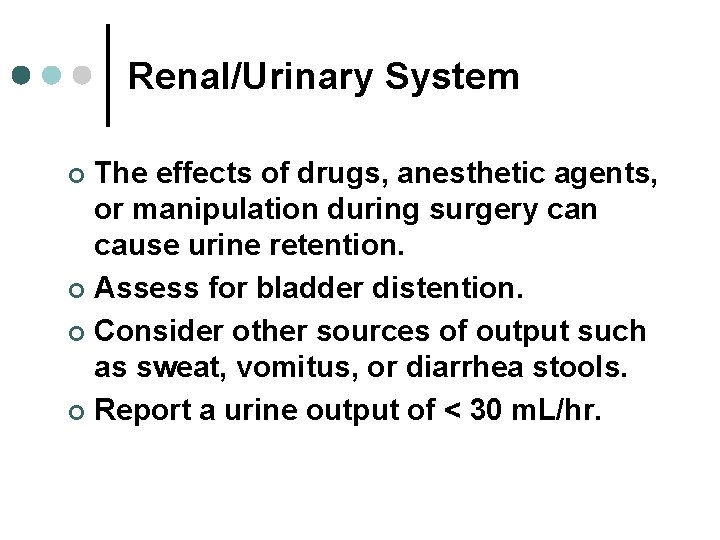 Renal/Urinary System The effects of drugs, anesthetic agents, or manipulation during surgery can cause