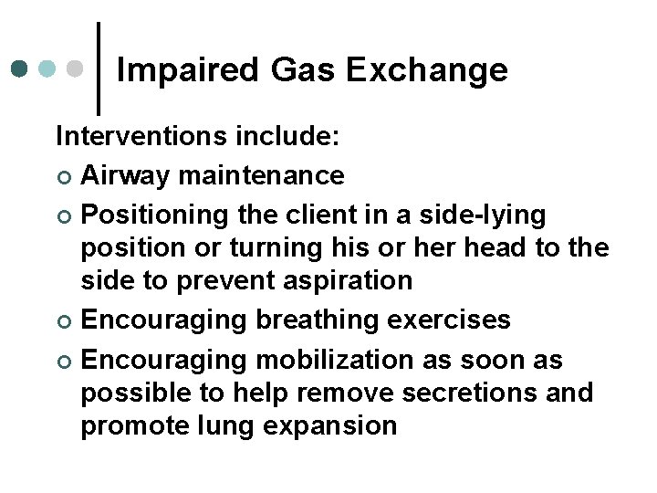 Impaired Gas Exchange Interventions include: ¢ Airway maintenance ¢ Positioning the client in a