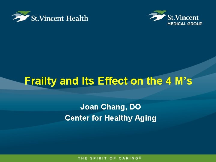 Frailty and Its Effect on the 4 M’s Joan Chang, DO Center for Healthy