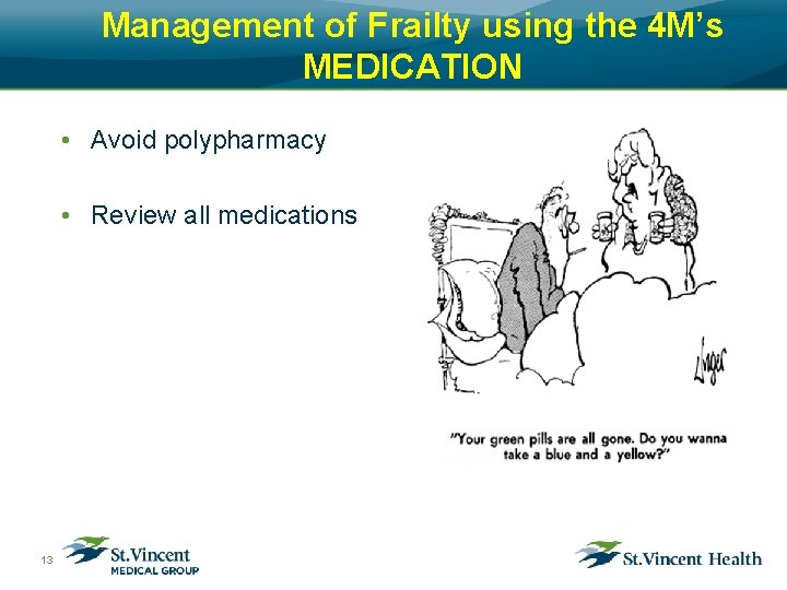 Management of Frailty using the 4 M’s MEDICATION • Avoid polypharmacy • Review all