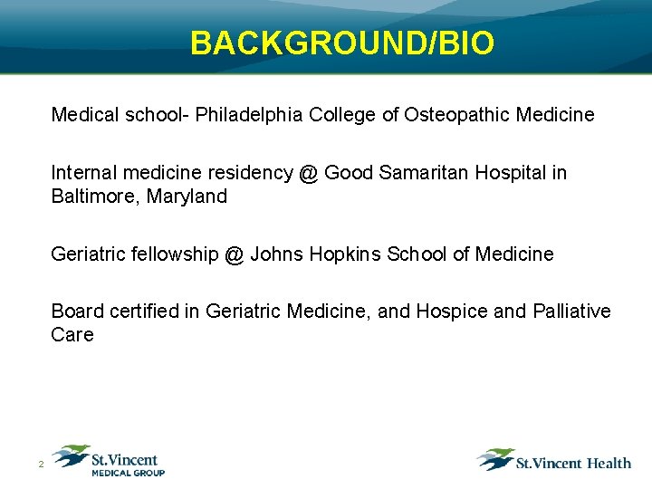 BACKGROUND/BIO Medical school- Philadelphia College of Osteopathic Medicine Internal medicine residency @ Good Samaritan