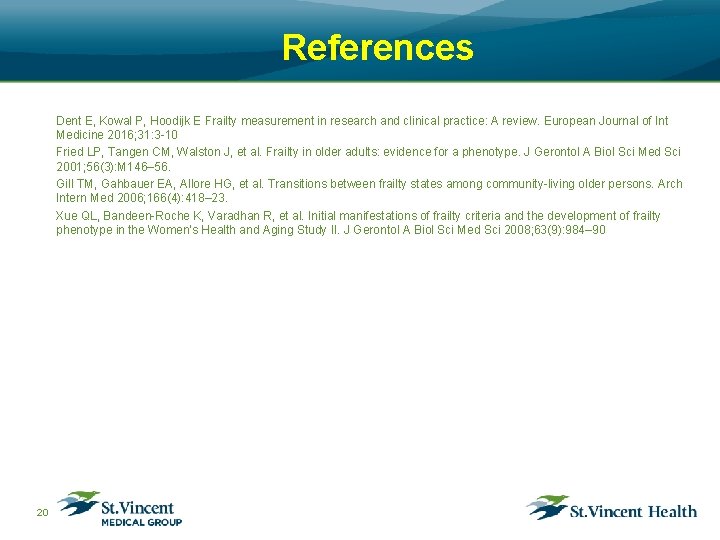 References Dent E, Kowal P, Hoodijk E Frailty measurement in research and clinical practice: