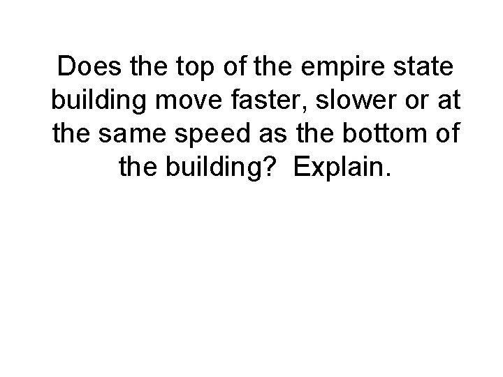 Does the top of the empire state building move faster, slower or at the