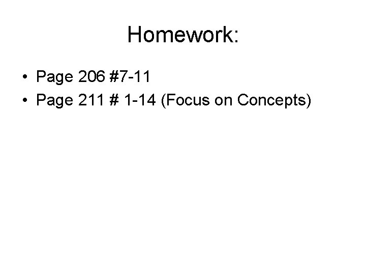 Homework: • Page 206 #7 -11 • Page 211 # 1 -14 (Focus on