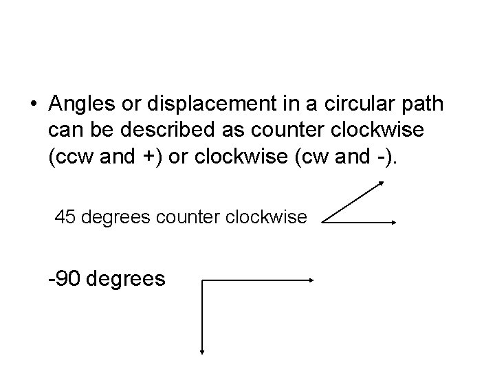  • Angles or displacement in a circular path can be described as counter