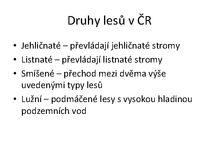 Druhy lesů v ČR • Jehličnaté – převládají jehličnaté stromy • Listnaté – převládají