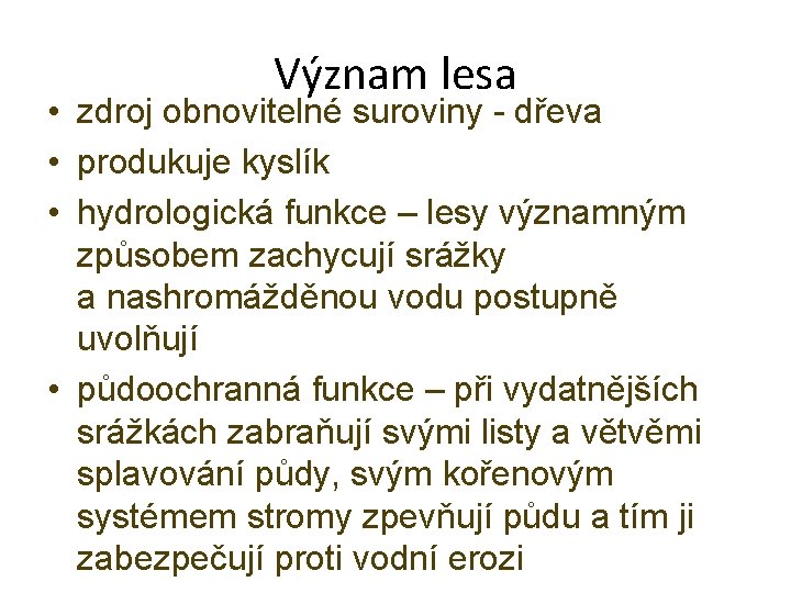 Význam lesa • zdroj obnovitelné suroviny - dřeva • produkuje kyslík • hydrologická funkce