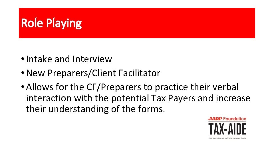 Role Playing • Intake and Interview • New Preparers/Client Facilitator • Allows for the