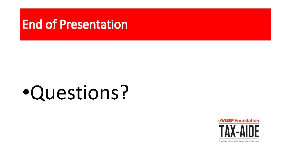 End of Presentation • Questions? 