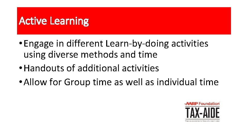 Active Learning • Engage in different Learn-by-doing activities using diverse methods and time •