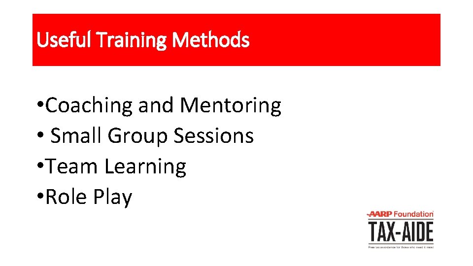 Useful Training Methods • Coaching and Mentoring • Small Group Sessions • Team Learning