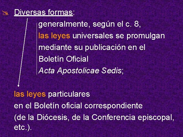 @ Diversas formas: generalmente, según el c. 8, las leyes universales se promulgan mediante