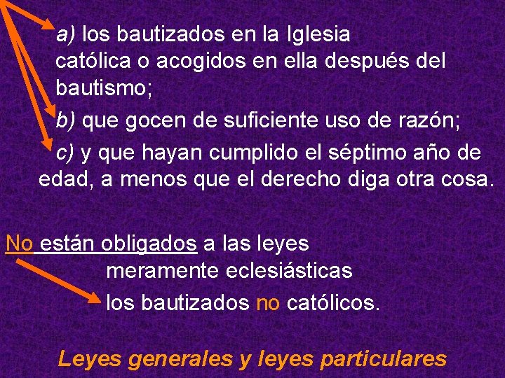 a) los bautizados en la Iglesia católica o acogidos en ella después del bautismo;