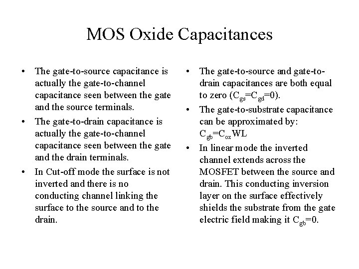 MOS Oxide Capacitances • The gate-to-source capacitance is actually the gate-to-channel capacitance seen between