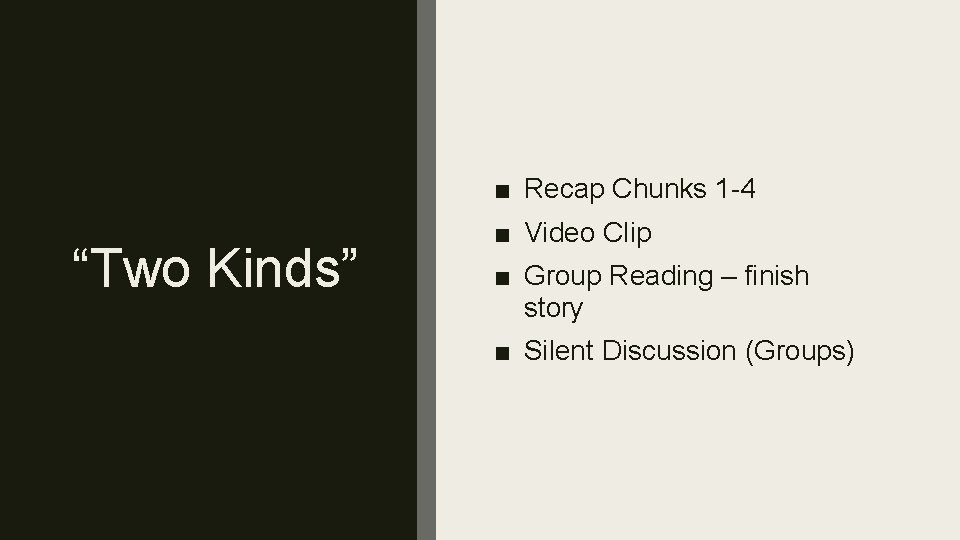 ■ Recap Chunks 1 -4 “Two Kinds” ■ Video Clip ■ Group Reading –