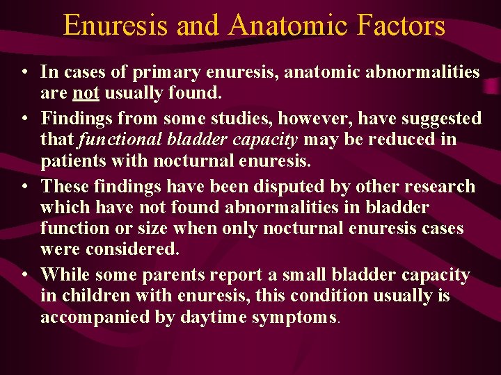 Enuresis and Anatomic Factors • In cases of primary enuresis, anatomic abnormalities are not