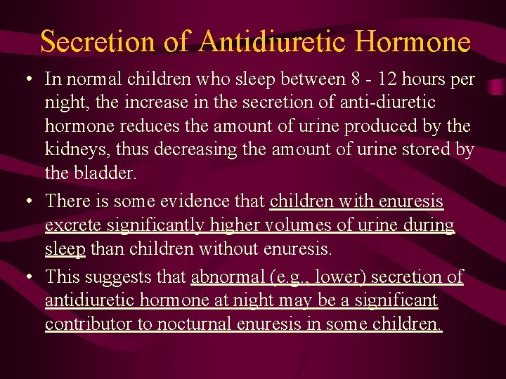 Secretion of Antidiuretic Hormone • In normal children who sleep between 8 - 12