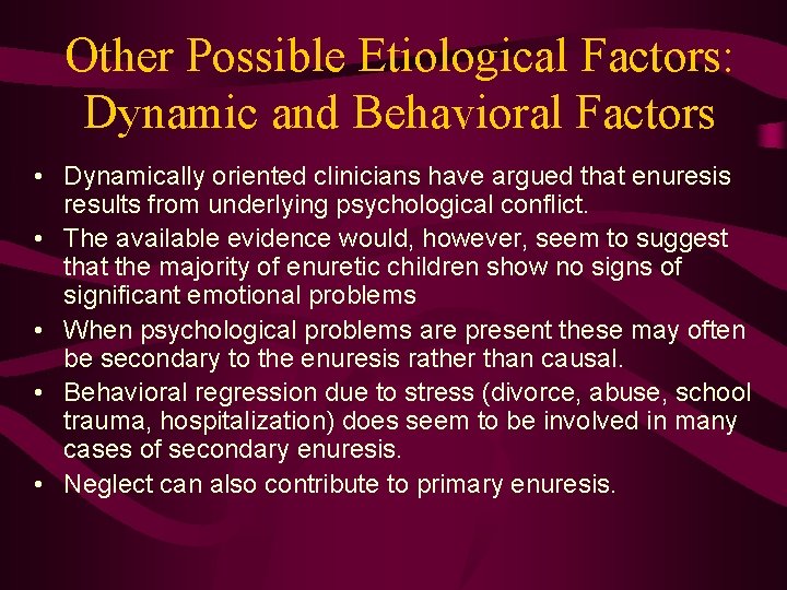 Other Possible Etiological Factors: Dynamic and Behavioral Factors • Dynamically oriented clinicians have argued