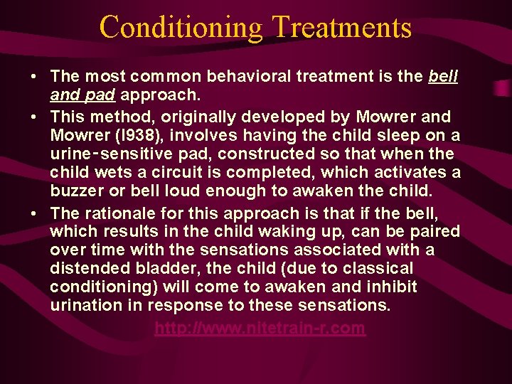 Conditioning Treatments • The most common behavioral treatment is the bell and pad approach.
