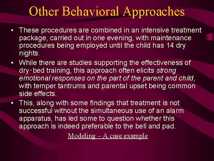 Other Behavioral Approaches • These procedures are combined in an intensive treatment package, carried