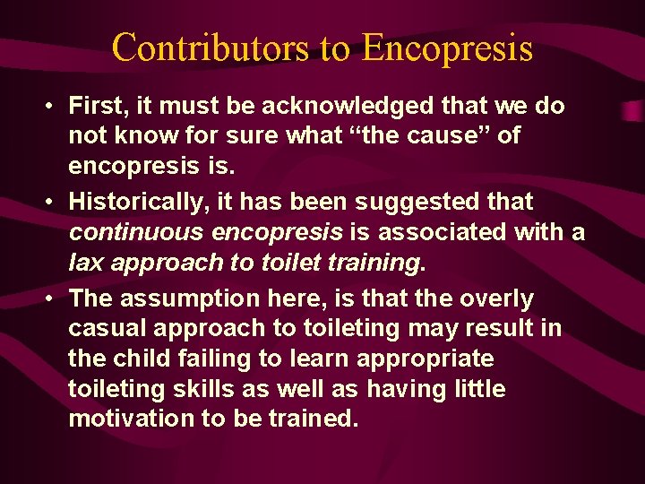 Contributors to Encopresis • First, it must be acknowledged that we do not know