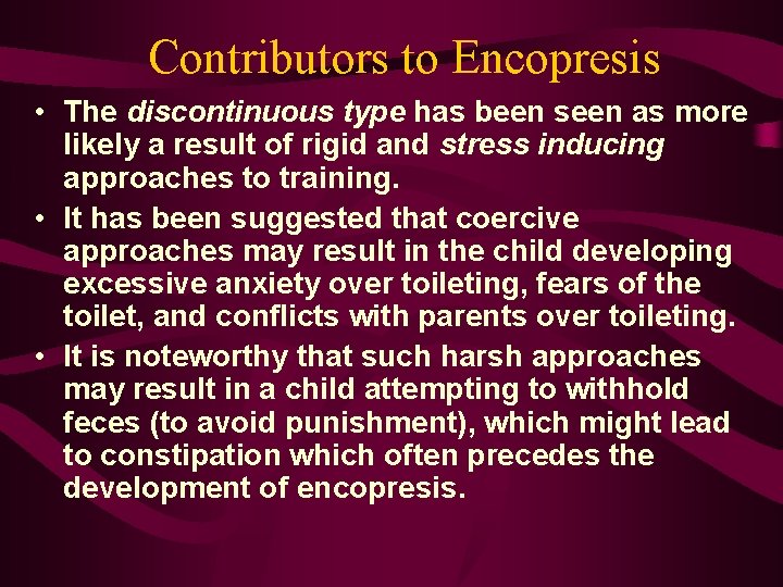 Contributors to Encopresis • The discontinuous type has been seen as more likely a