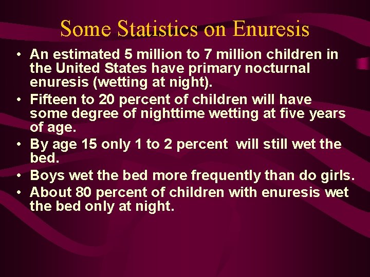 Some Statistics on Enuresis • An estimated 5 million to 7 million children in