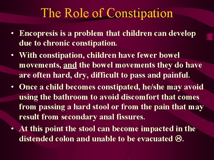 The Role of Constipation • Encopresis is a problem that children can develop due