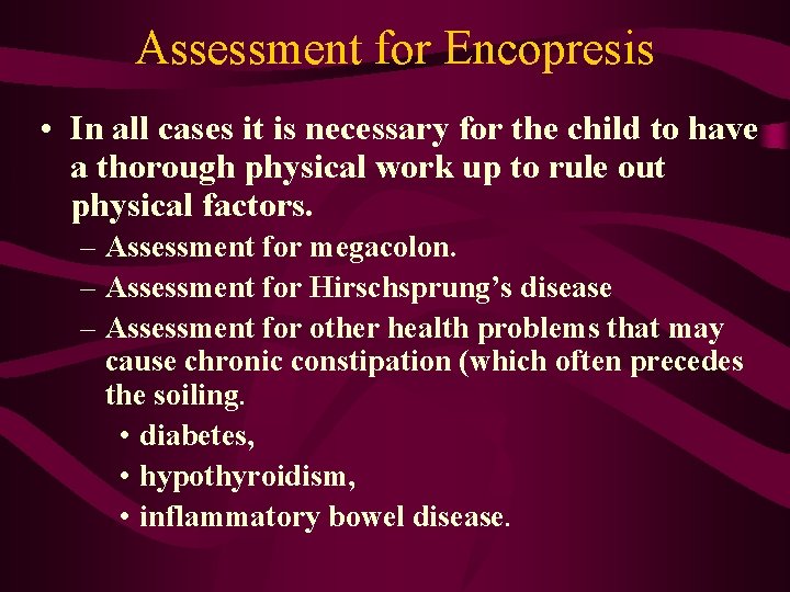 Assessment for Encopresis • In all cases it is necessary for the child to