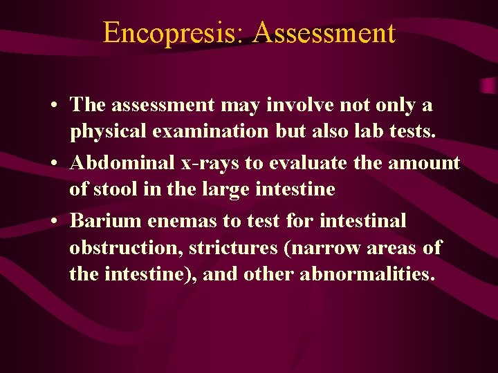Encopresis: Assessment • The assessment may involve not only a physical examination but also