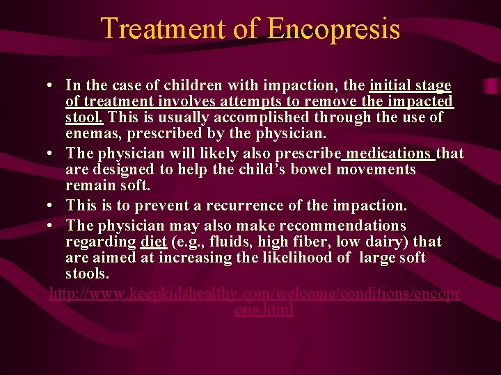 Treatment of Encopresis • In the case of children with impaction, the initial stage