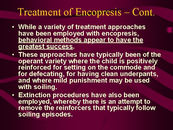 Treatment of Encopresis – Cont. • While a variety of treatment approaches have been